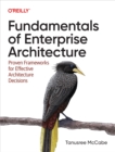 Fundamentals of Enterprise Architecture : Proven Frameworks for Effective Architecture Decisions - eBook