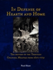 In Defense of Hearth and Home : The history of the Thirteen Colonial Militias from 1607-1775 - eBook
