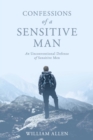 Confessions of a Sensitive Man : An Unconventional Defense of Sensitive Men - eBook