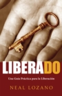 Liberado : Una Guia Practica para la Liberacion - eBook