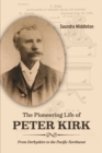 The Pioneering Life of Peter Kirk : From Derbyshire to the Pacific Northwest - eBook
