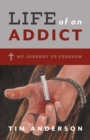 Life Of An Addict : My Journey To Freedom - eBook