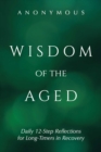 Wisdom of the Aged : Daily 12-Step Reflections for Long-Timers in Recovery - eBook