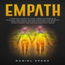 Empath : A Survival Guide for Highly Sensitive People to Gain Self-Confidence, Manage Side Effects of Empathy, Learn How Sensitives and Introverts Build up Assertiveness and Shatter Narcissist Abuse - eAudiobook