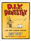 DIY Dentistry and Other Alarming Inventions - eBook
