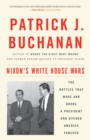 Nixon's White House Wars : The Battles That Made and Broke a President and Divided America Forever - Book