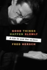 Good Things Happen Slowly : A Life In and Out of Jazz - Book