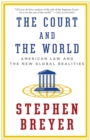 The Court and the World : American Law and the New Global Realities - Book