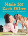 Made for Each Other: Why Dogs and People Are Perfect Partners - eBook
