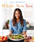 Whole New You : How Real Food Transforms Your Life, for a Healthier, More Gorgeous You: A Cookbook - Book