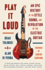 Play It Loud : An Epic History of the Style, Sound, and Revolution of the Electric Guitar - Book