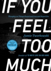 If You Feel Too Much - Expanded Edition : Thoughts on Things Found and Lost and Hoped for - Book