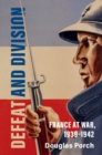 Defeat and Division : France at War, 1939-1942 - Book