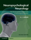 Neuropsychological Neurology : The Neurocognitive Impairments of Neurological Disorders - eBook