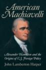 American Machiavelli : Alexander Hamilton and the Origins of U.S. Foreign Policy - eBook