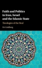 Faith and Politics in Iran, Israel, and the Islamic State : Theologies of the Real - Book