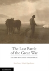 The Last Battle : Soldier Settlement in Australia 1916-1939 - Book