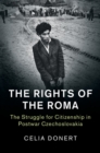 The Rights of the Roma : The Struggle for Citizenship in Postwar Czechoslovakia - Book