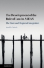 The Development of the Rule of Law in ASEAN : The State and Regional Integration - Book