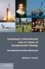 Customary International Law in Times of Fundamental Change : Recognizing Grotian Moments - eBook