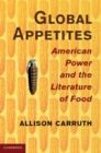 Global Appetites : American Power and the Literature of Food - eBook