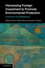 Harnessing Foreign Investment to Promote Environmental Protection : Incentives and Safeguards - eBook
