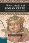 The Mosaics of Roman Crete : Art, Archaeology and Social Change - eBook