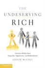 The Undeserving Rich : American Beliefs about Inequality, Opportunity, and Redistribution - eBook