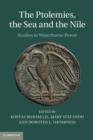 Ptolemies, the Sea and the Nile : Studies in Waterborne Power - eBook