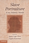 Slave Portraiture in the Atlantic World - eBook