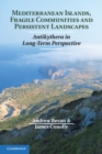 Mediterranean Islands, Fragile Communities and Persistent Landscapes : Antikythera in Long-Term Perspective - eBook