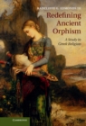 Redefining Ancient Orphism : A Study in Greek Religion - eBook