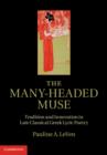 The Many-Headed Muse : Tradition and Innovation in Late Classical Greek Lyric Poetry - eBook