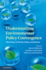 Understanding Environmental Policy Convergence : The Power of Words, Rules and Money - eBook