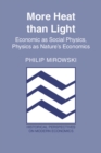 More Heat than Light : Economics as Social Physics, Physics as Nature's Economics - eBook