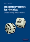 Stochastic Processes for Physicists : Understanding Noisy Systems - eBook