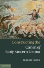 Constructing the Canon of Early Modern Drama - eBook