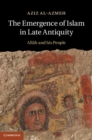 Emergence of Islam in Late Antiquity : Allah and His People - eBook