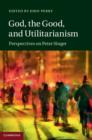 God, the Good, and Utilitarianism : Perspectives on Peter Singer - eBook