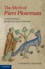 The Myth of Piers Plowman : Constructing a Medieval Literary Archive - eBook