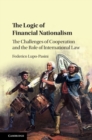 Logic of Financial Nationalism : The Challenges of Cooperation and the Role of International Law - eBook