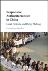Responsive Authoritarianism in China : Land, Protests, and Policy Making - eBook