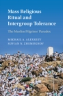 Mass Religious Ritual and Intergroup Tolerance : The Muslim Pilgrims' Paradox - eBook