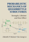 Probabilistic Mechanics of Quasibrittle Structures : Strength, Lifetime, and Size Effect - eBook