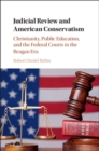 Judicial Review and American Conservatism : Christianity, Public Education, and the Federal Courts in the Reagan Era - eBook