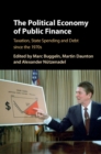 Political Economy of Public Finance : Taxation, State Spending and Debt since the 1970s - eBook
