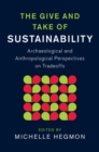 Give and Take of Sustainability : Archaeological and Anthropological Perspectives on Tradeoffs - eBook