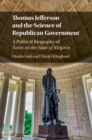 Thomas Jefferson and the Science of Republican Government : A Political Biography of Notes on the State of Virginia - eBook