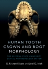 Human Tooth Crown and Root Morphology : The Arizona State University Dental Anthropology System - eBook