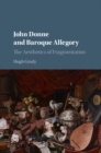 John Donne and Baroque Allegory : The Aesthetics of Fragmentation - eBook